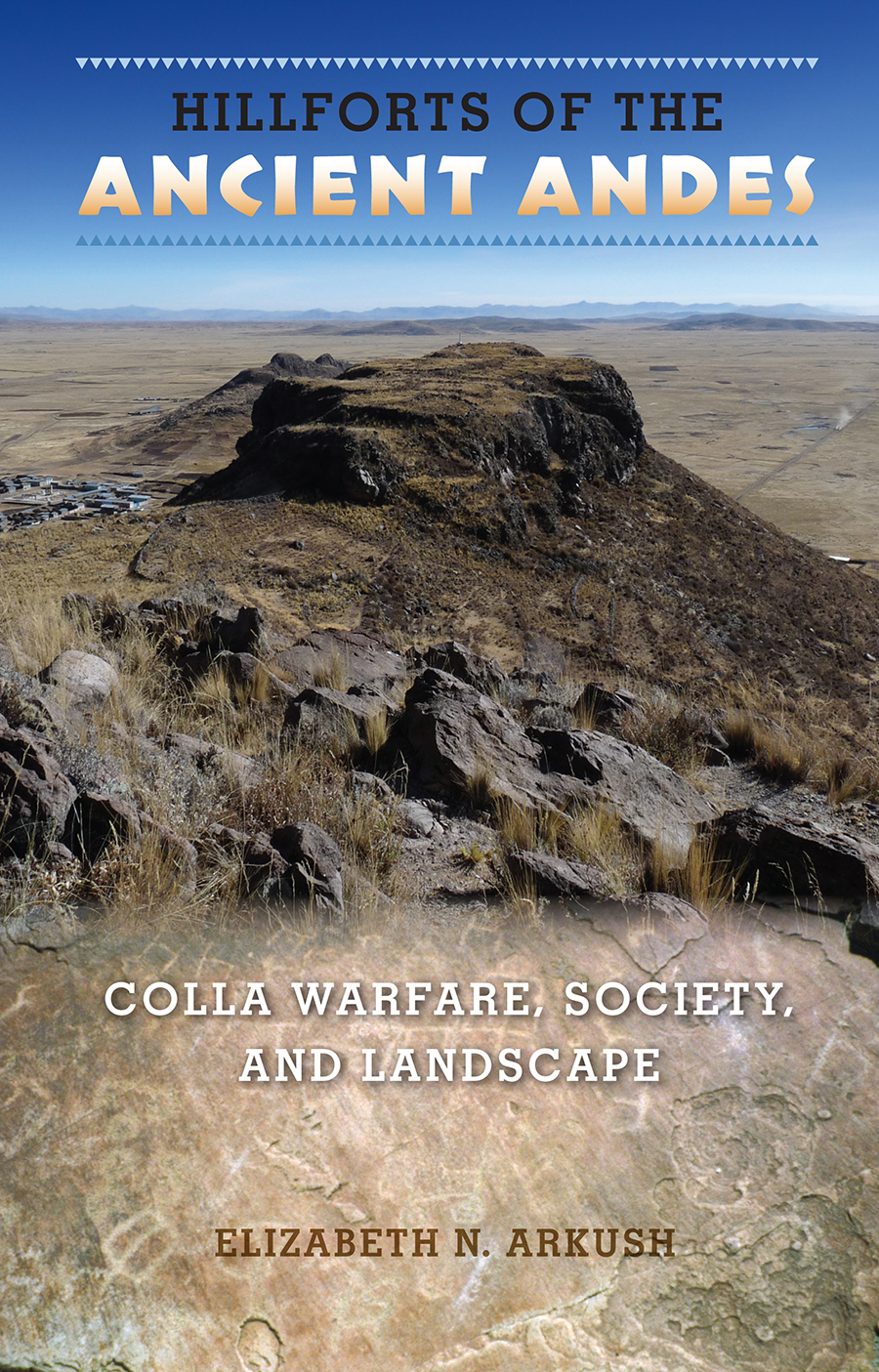 Hillforts Of The Ancient Andes Colla Warfare Society And Landscape